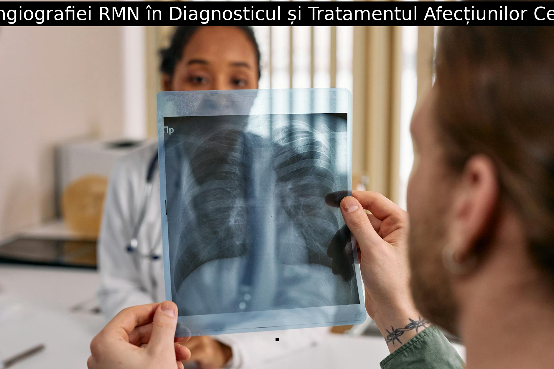 Rolul Angiografiei RMN în Diagnosticul și Tratamentul Afecțiunilor Cerebrale