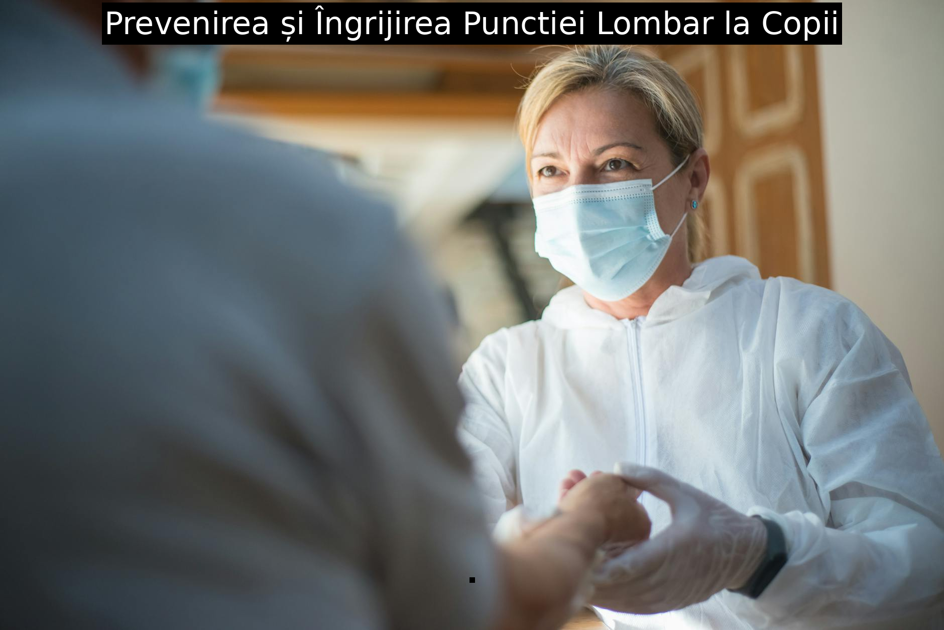 Prevenirea și Îngrijirea Punctiei Lombar la Copii