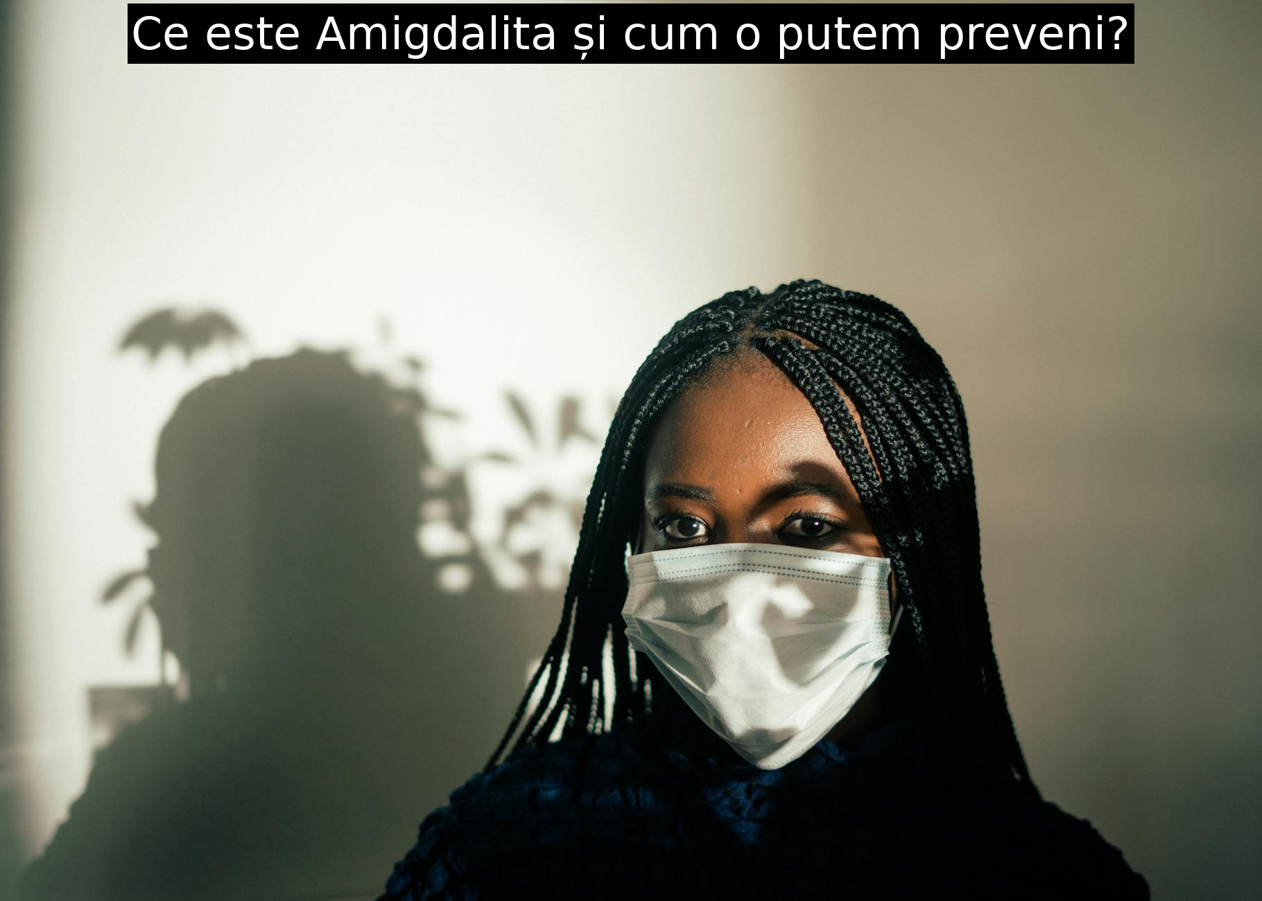Ce este Amigdalita și cum o putem preveni?