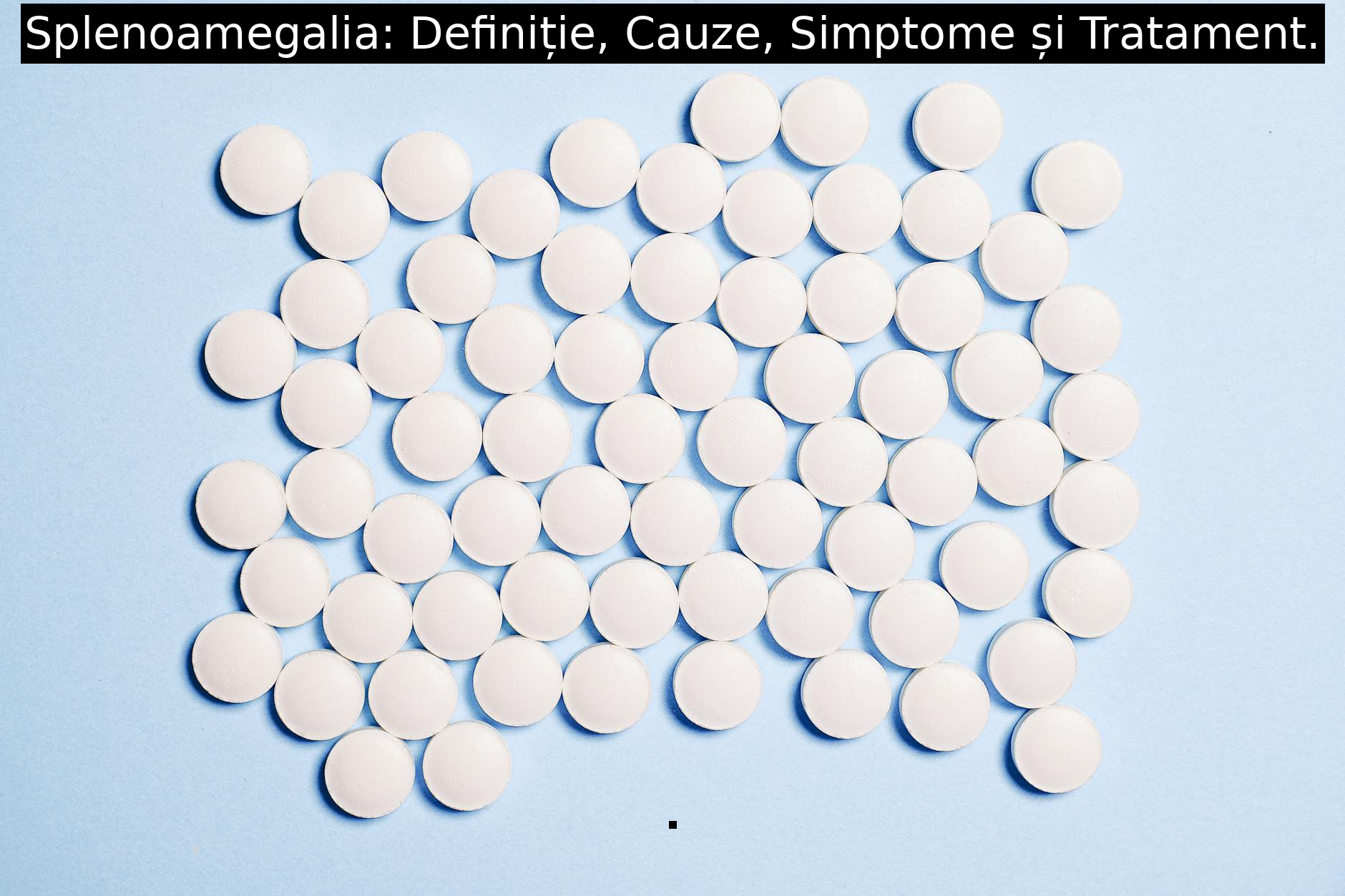 Splenoamegalia: Definiție, Cauze, Simptome și Tratament.