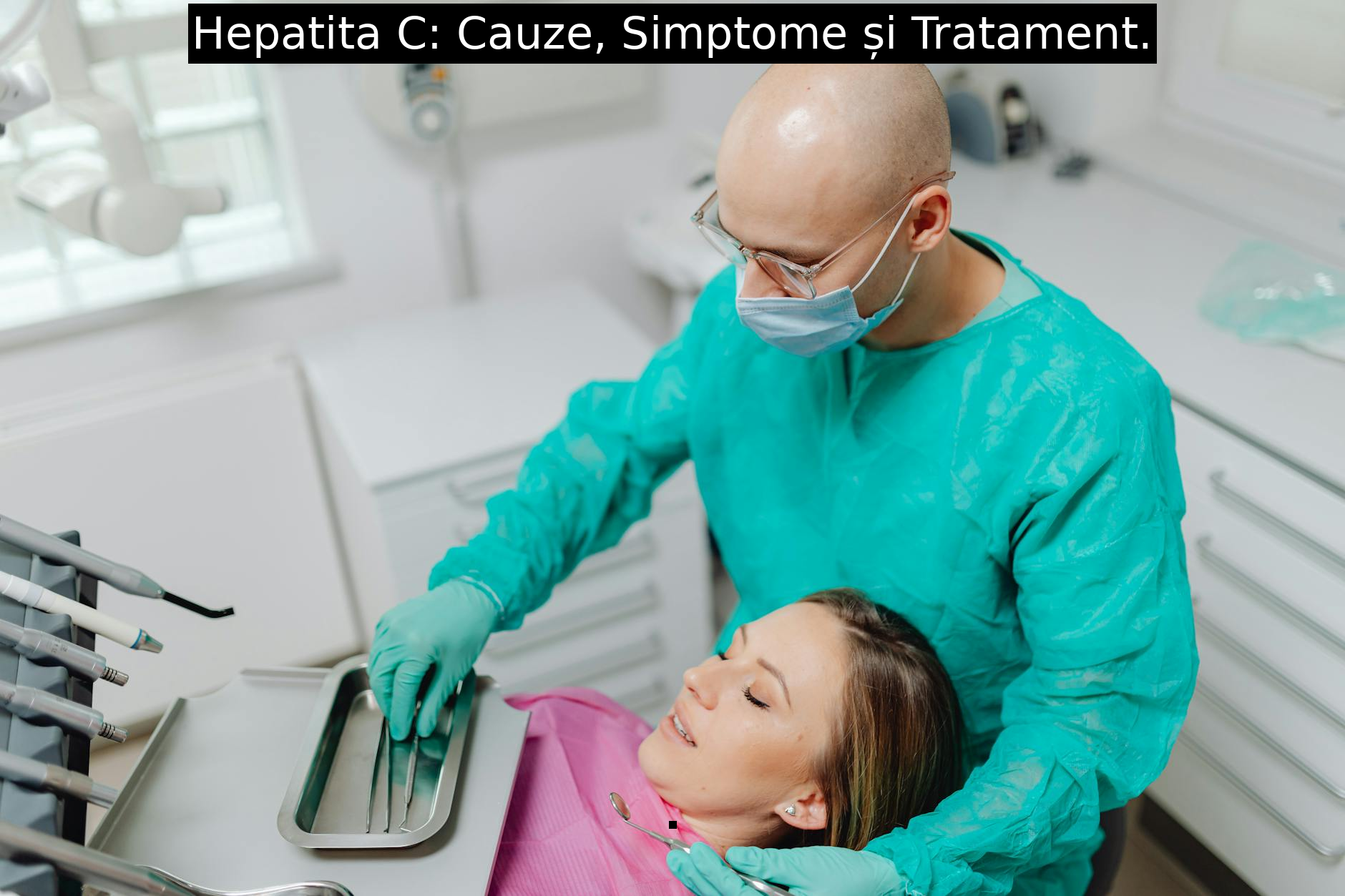 Hepatita C: Cauze, Simptome și Tratament.