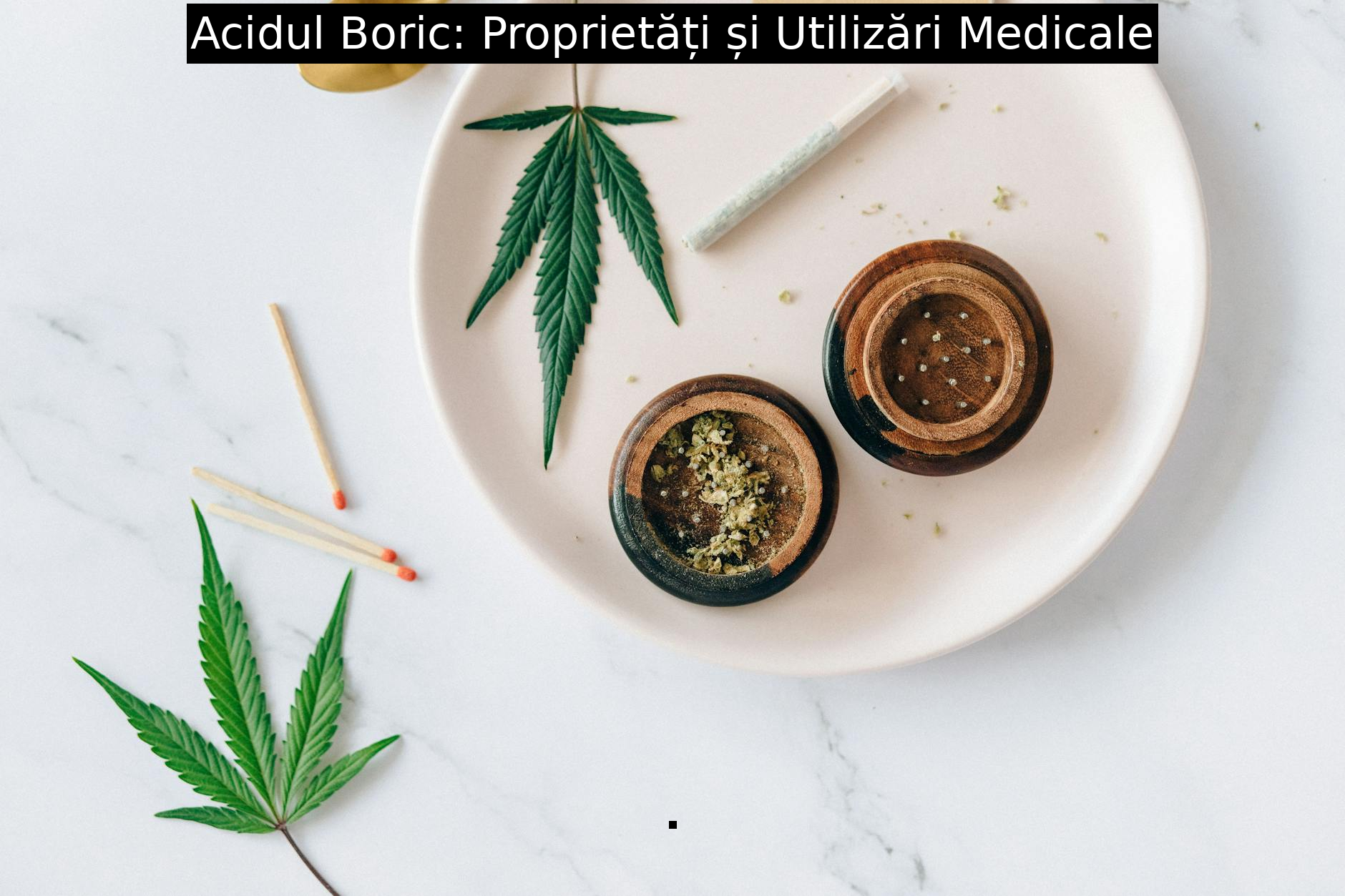 Acidul Boric: Proprietăți și Utilizări Medicale
