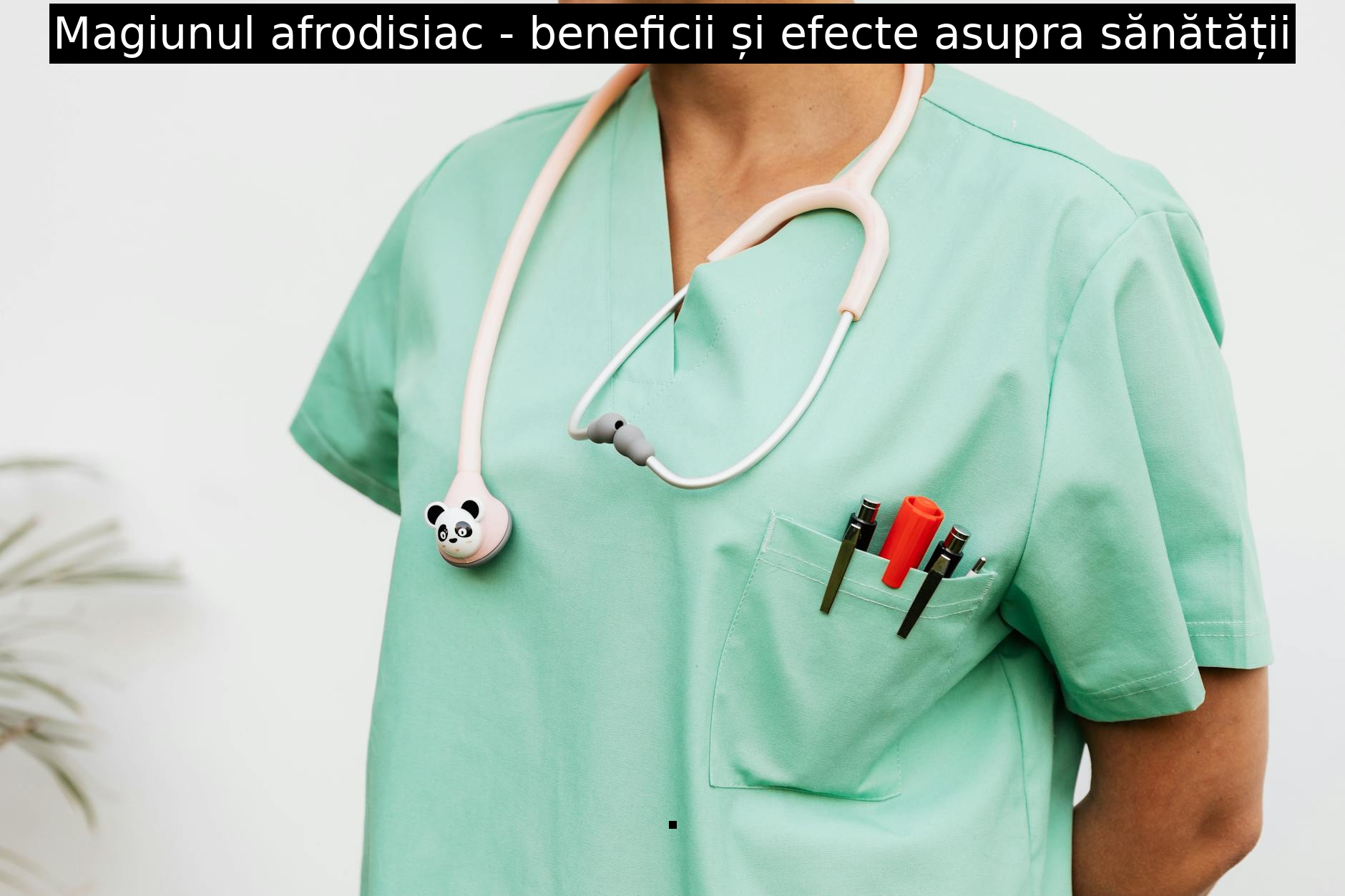 Magiunul afrodisiac – beneficii și efecte asupra sănătății