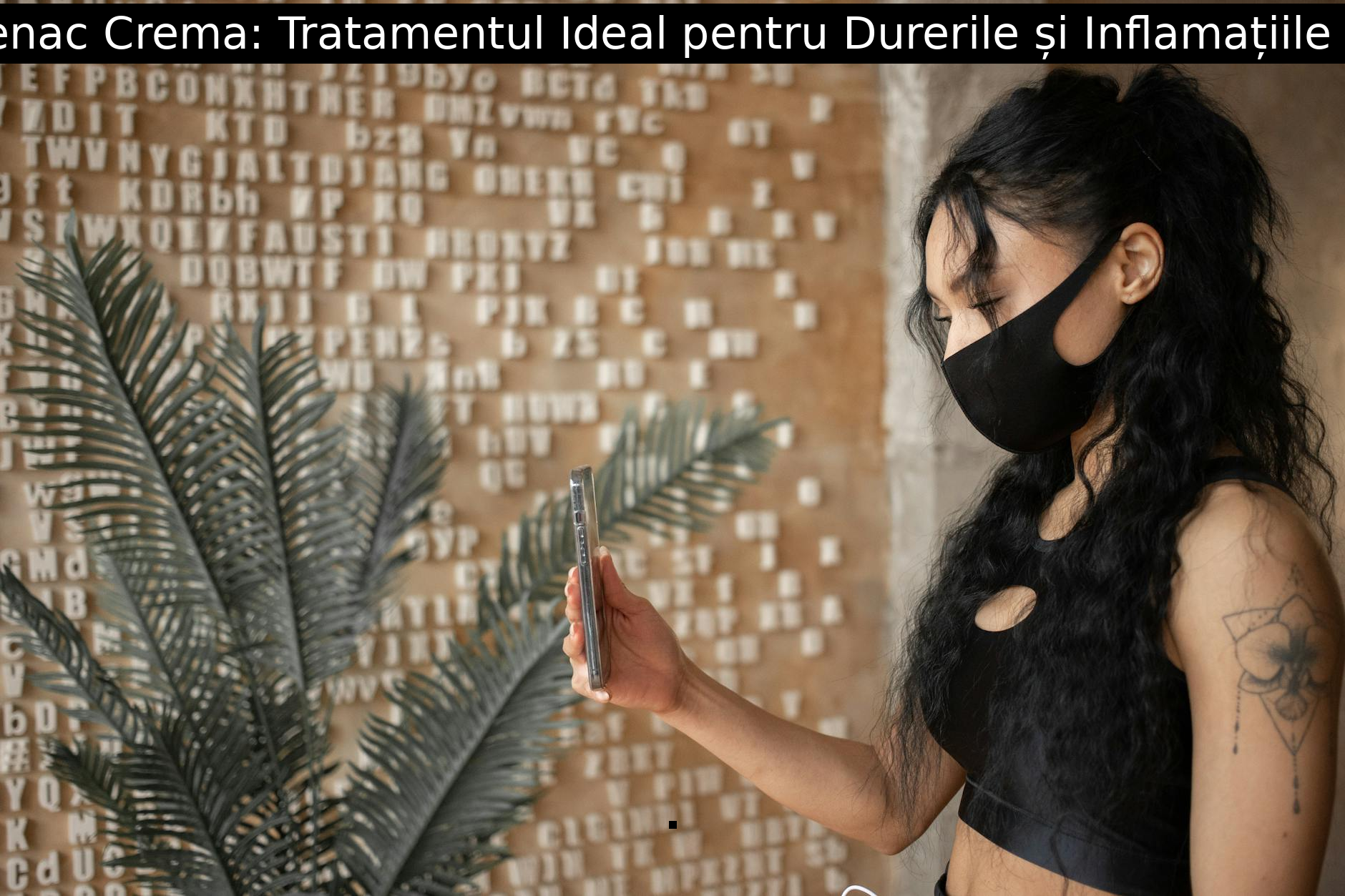 Diclofenac Crema: Tratamentul Ideal pentru Durerile și Inflamațiile Locale