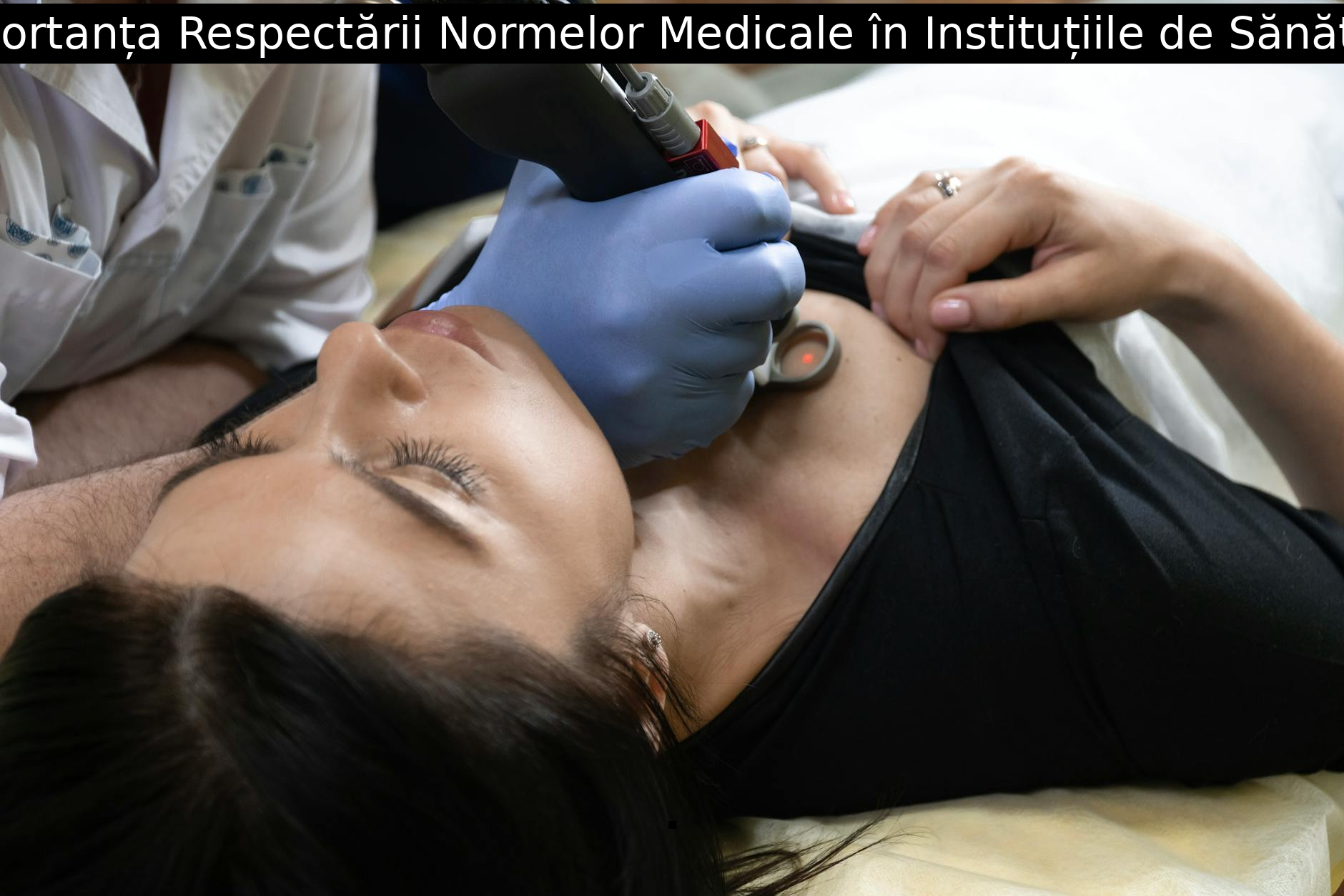 Importanța Respectării Normelor Medicale în Instituțiile de Sănătate