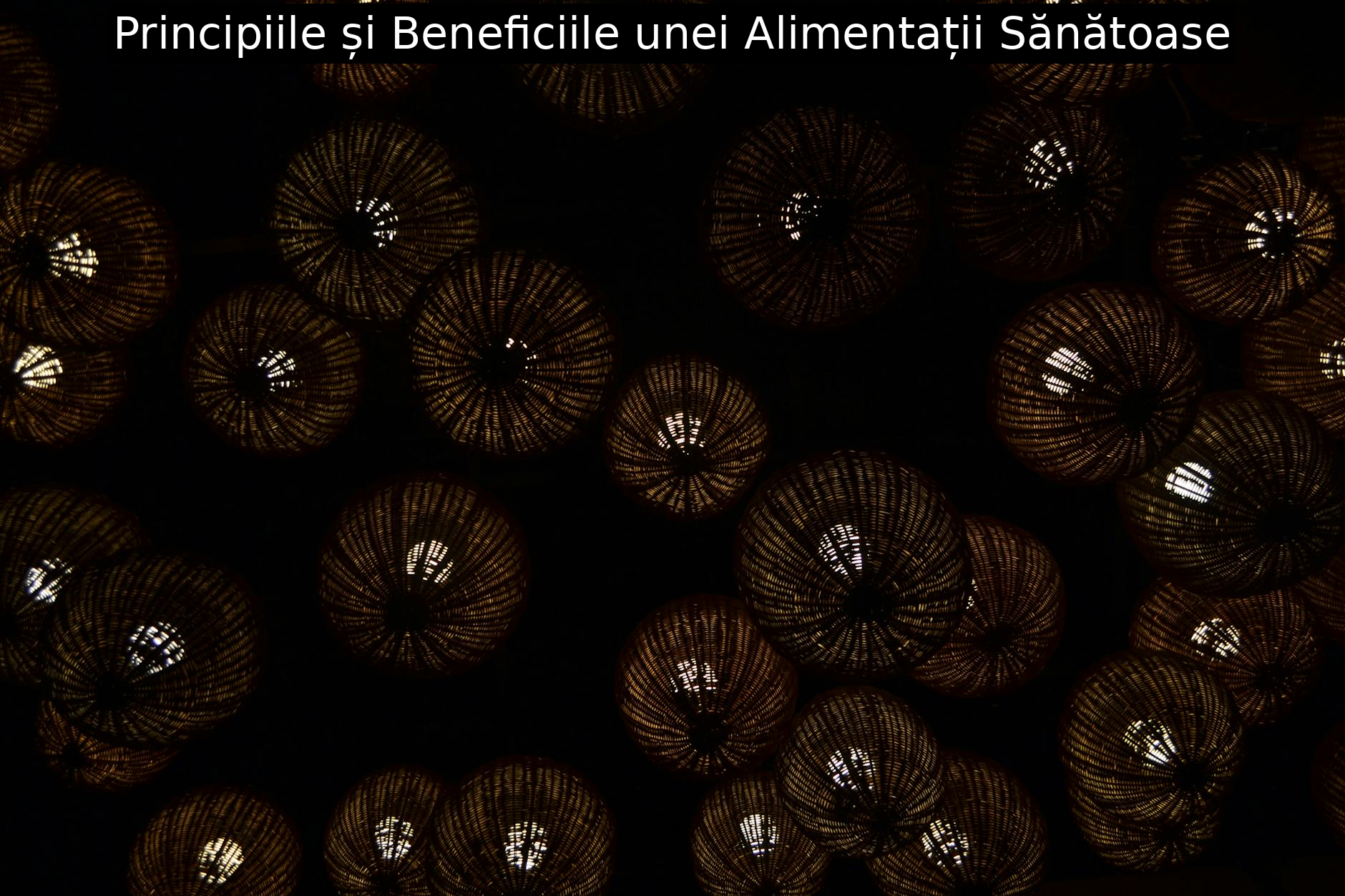 Principiile și Beneficiile unei Alimentații Sănătoase