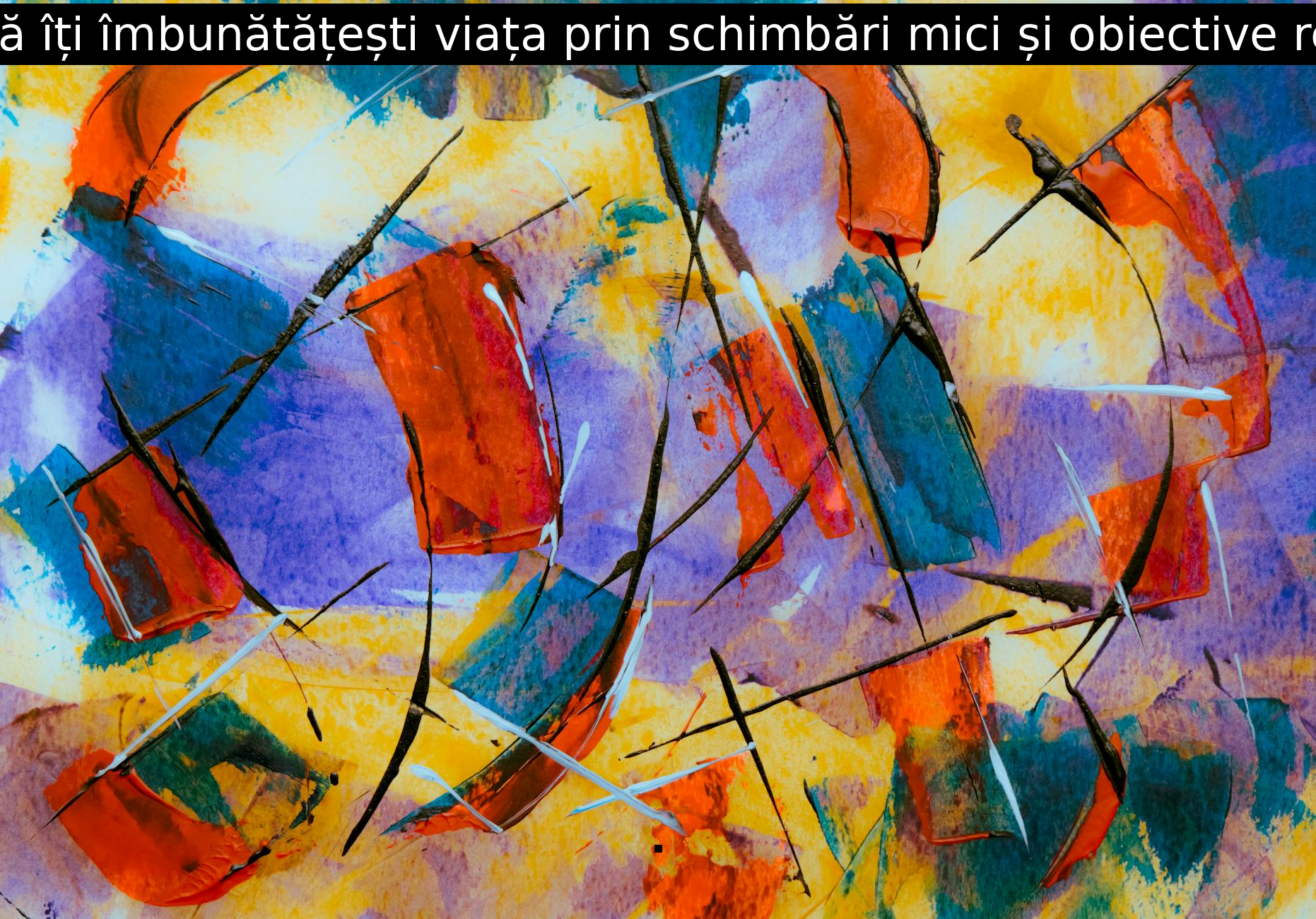 Cum să îți îmbunătățești viața prin schimbări mici și obiective realiste