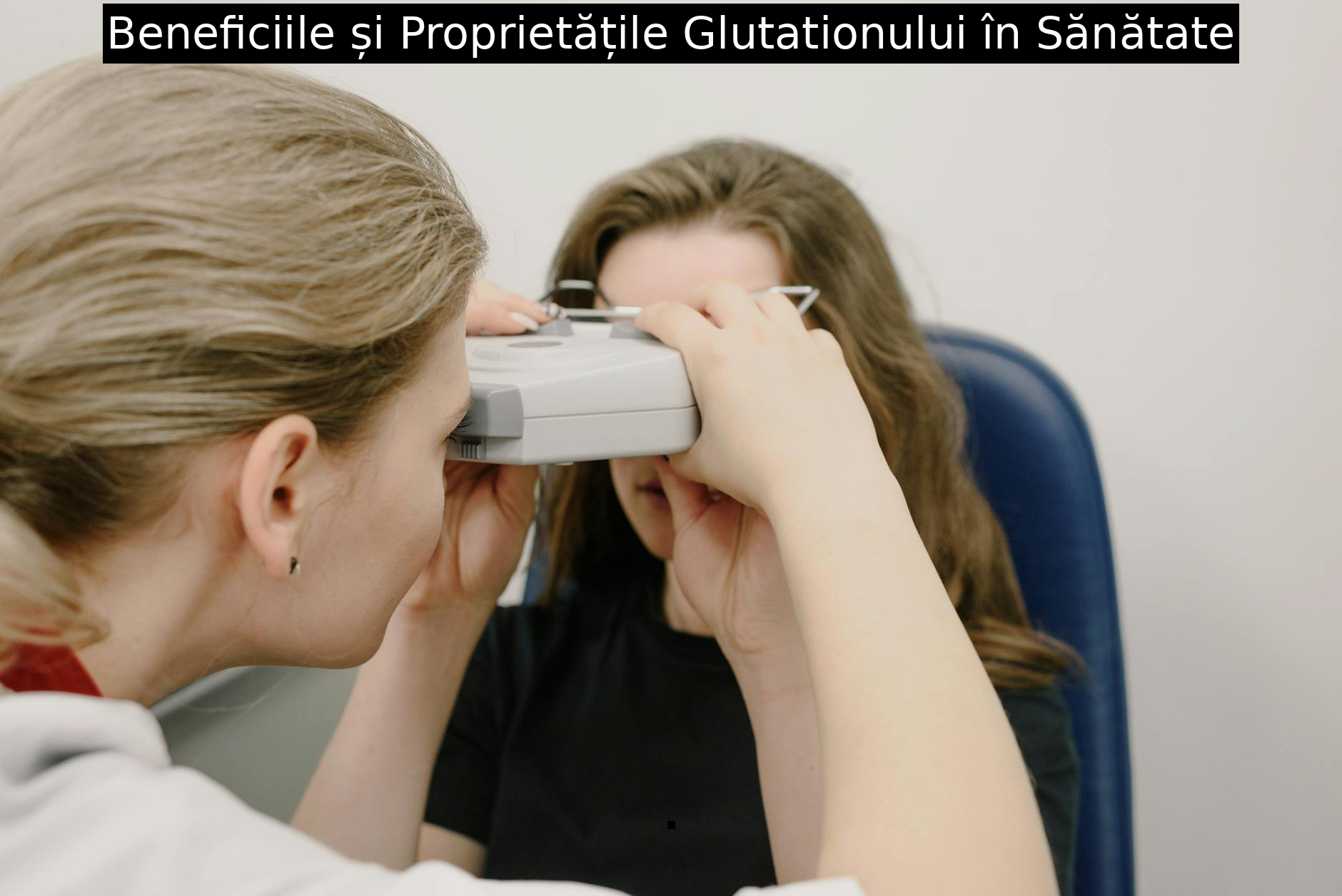 Beneficiile și Proprietățile Glutationului în Sănătate