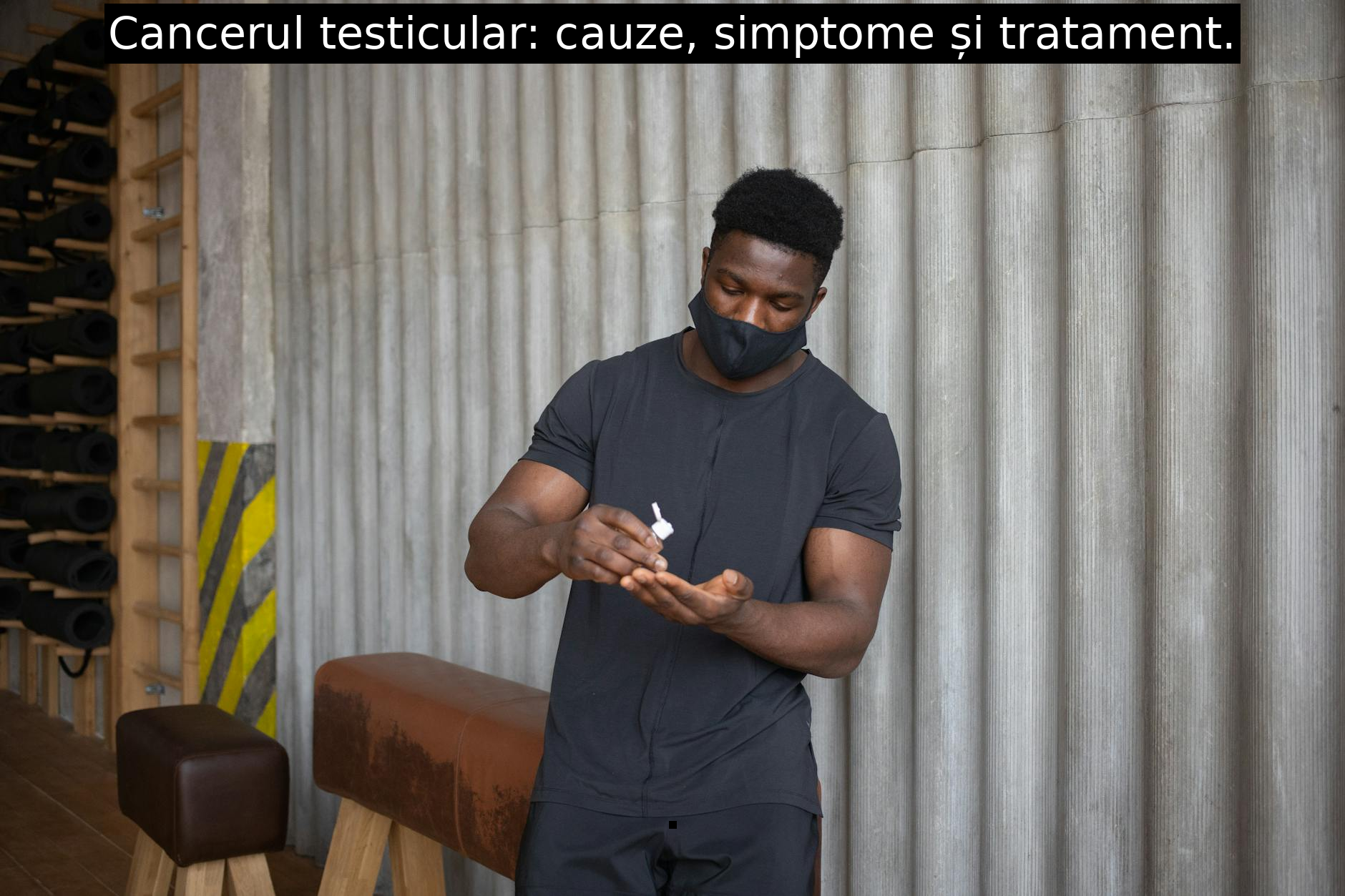 Cancerul testicular: cauze, simptome și tratament.