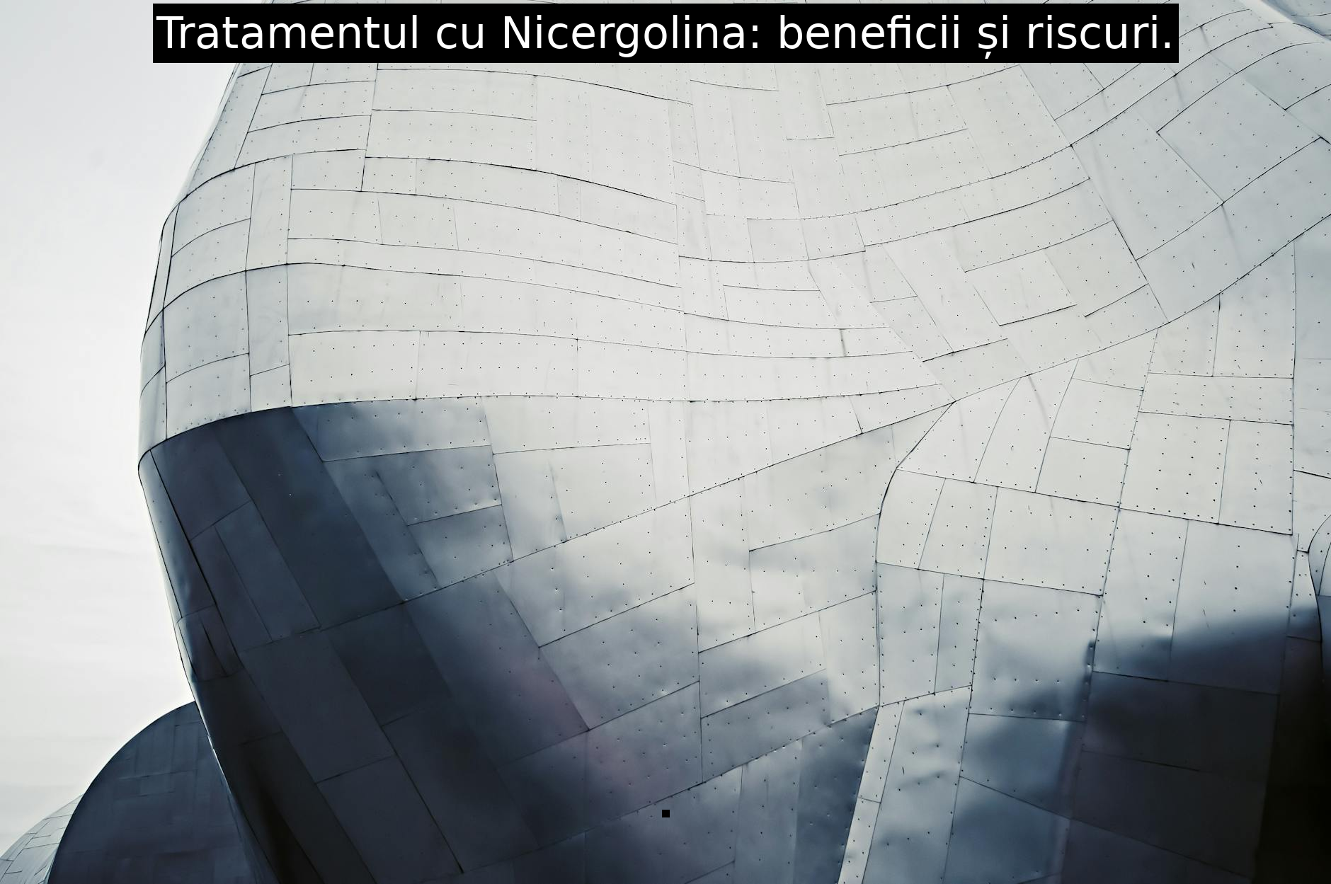 Tratamentul cu Nicergolina: beneficii și riscuri.