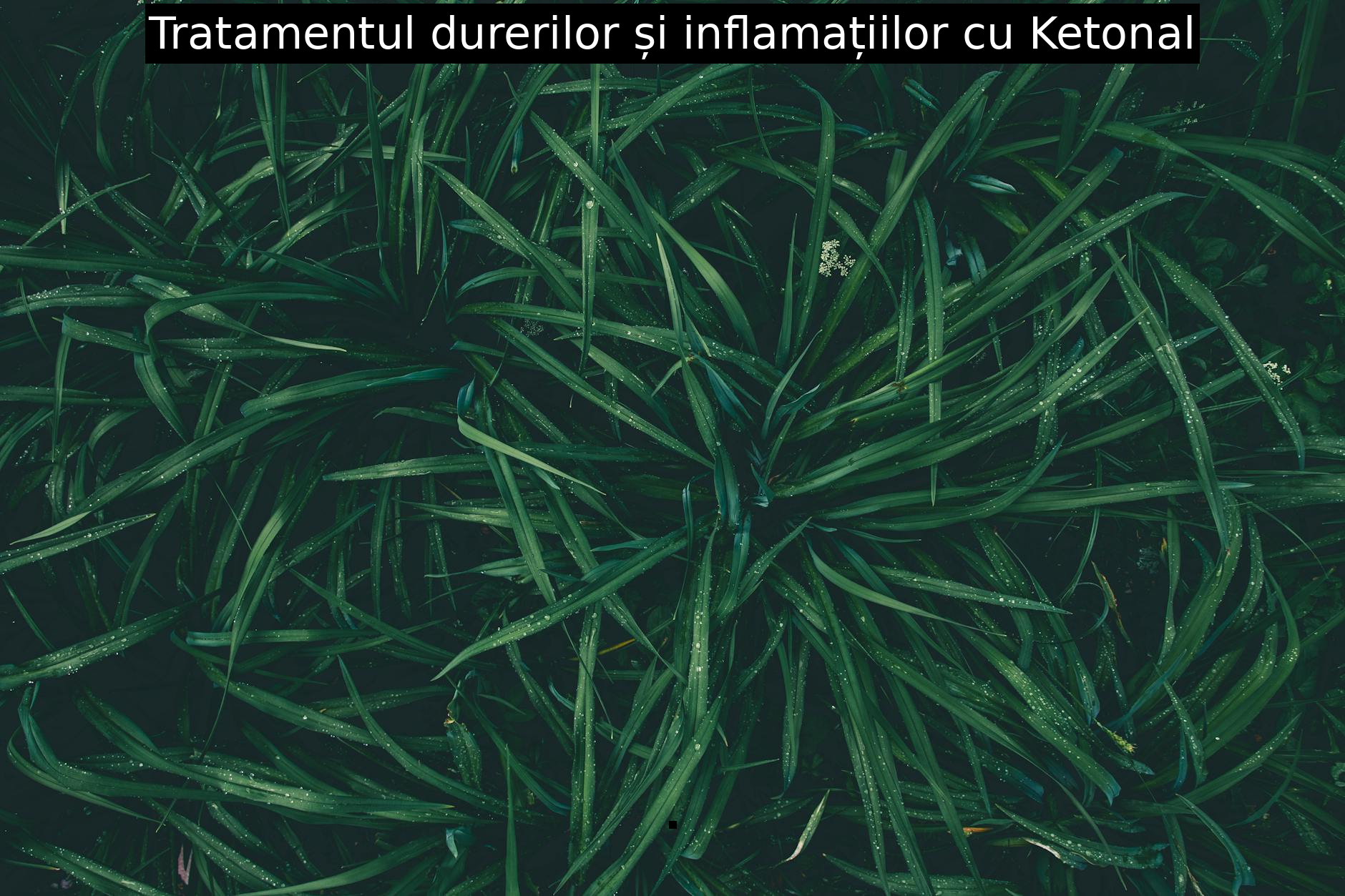 Tratamentul durerilor și inflamațiilor cu Ketonal