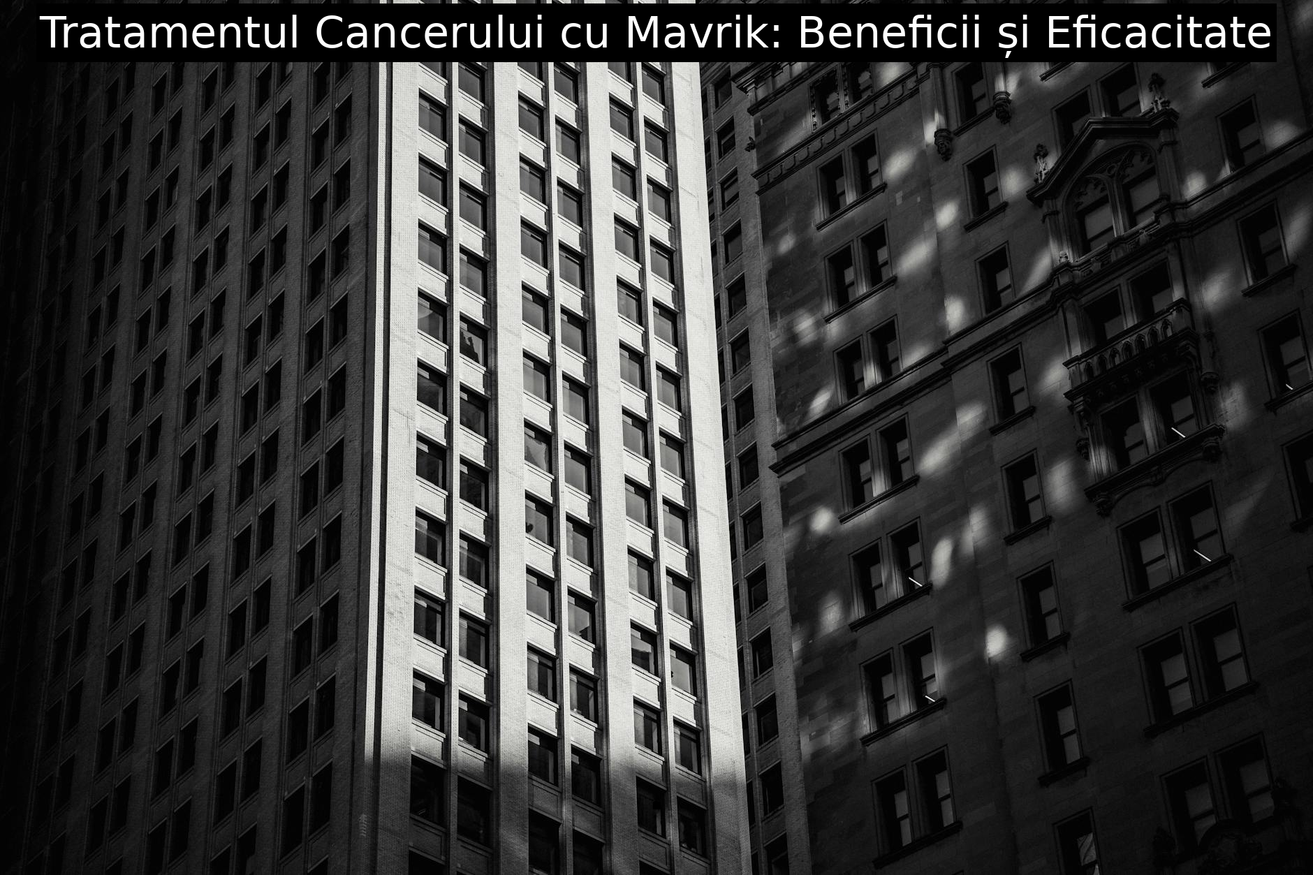 Tratamentul Cancerului cu Mavrik: Beneficii și Eficacitate