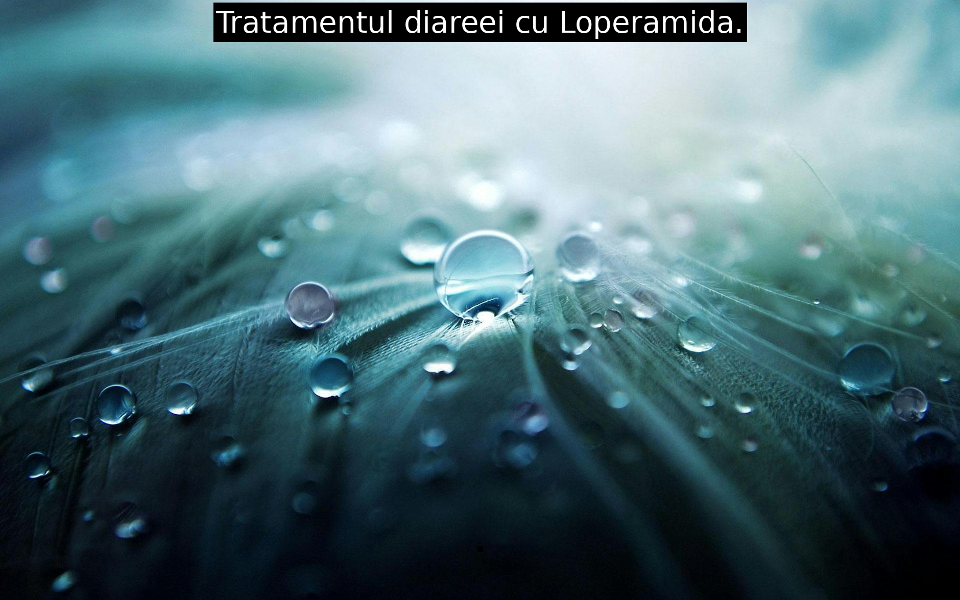 Tratamentul diareei cu Loperamida.