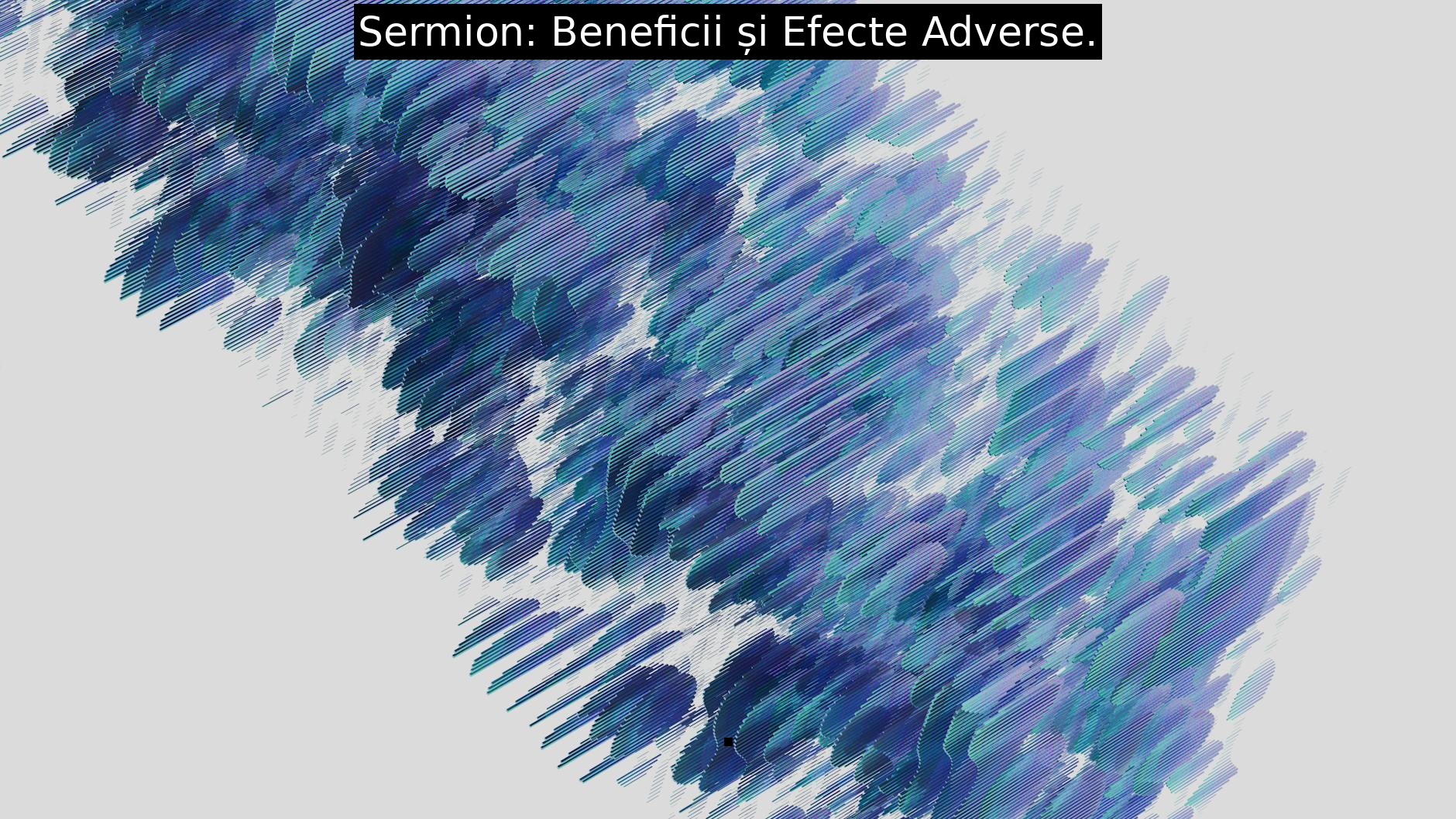 Sermion: Beneficii și Efecte Adverse.