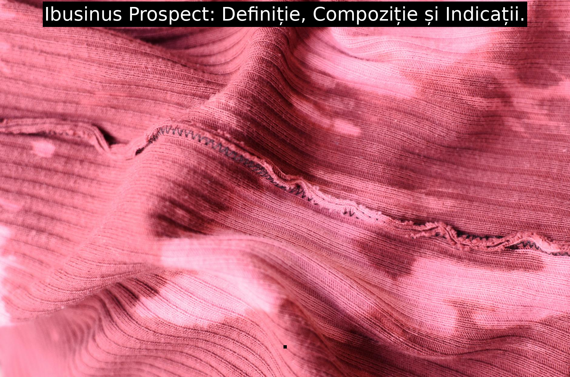 Ibusinus Prospect: Definiție, Compoziție și Indicații.